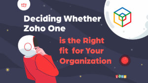 Deciding Whether Zoho One is the Right Fit for Your Organization