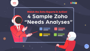 Watch the Zoho Experts in Action! 4 Sample Zoho “Needs Analyses”