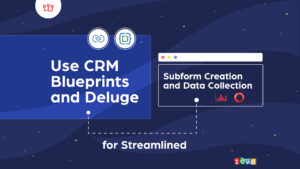 Use CRM Blueprints and Deluge for Streamlined Subform Creation and Data Collection