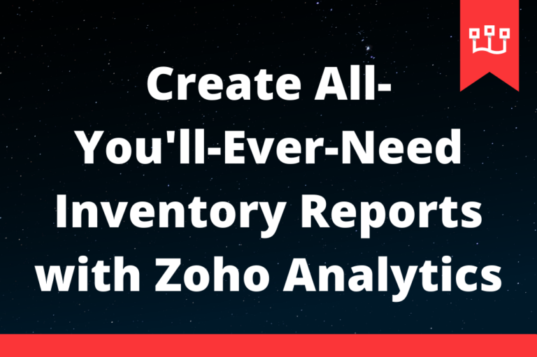 Create All-You’ll-Ever-Need Inventory Reports with Zoho Analytics