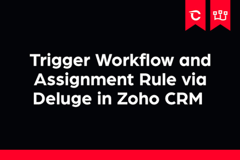 Trigger Workflow and Assignment Rule via Deluge in Zoho CRM